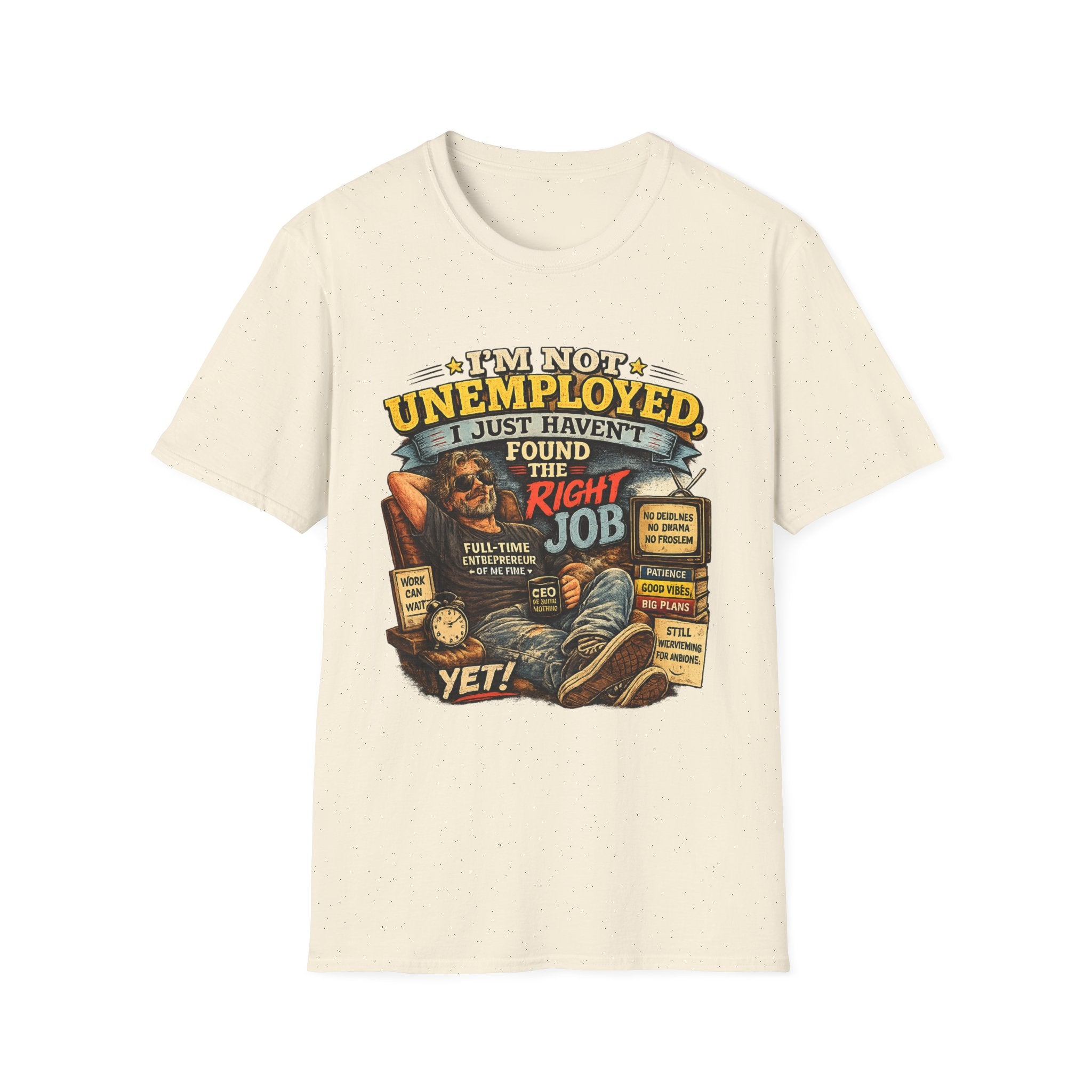 I'm Not Unemployed T-Shirt — Funny Right Job Vintage Graphic Tee