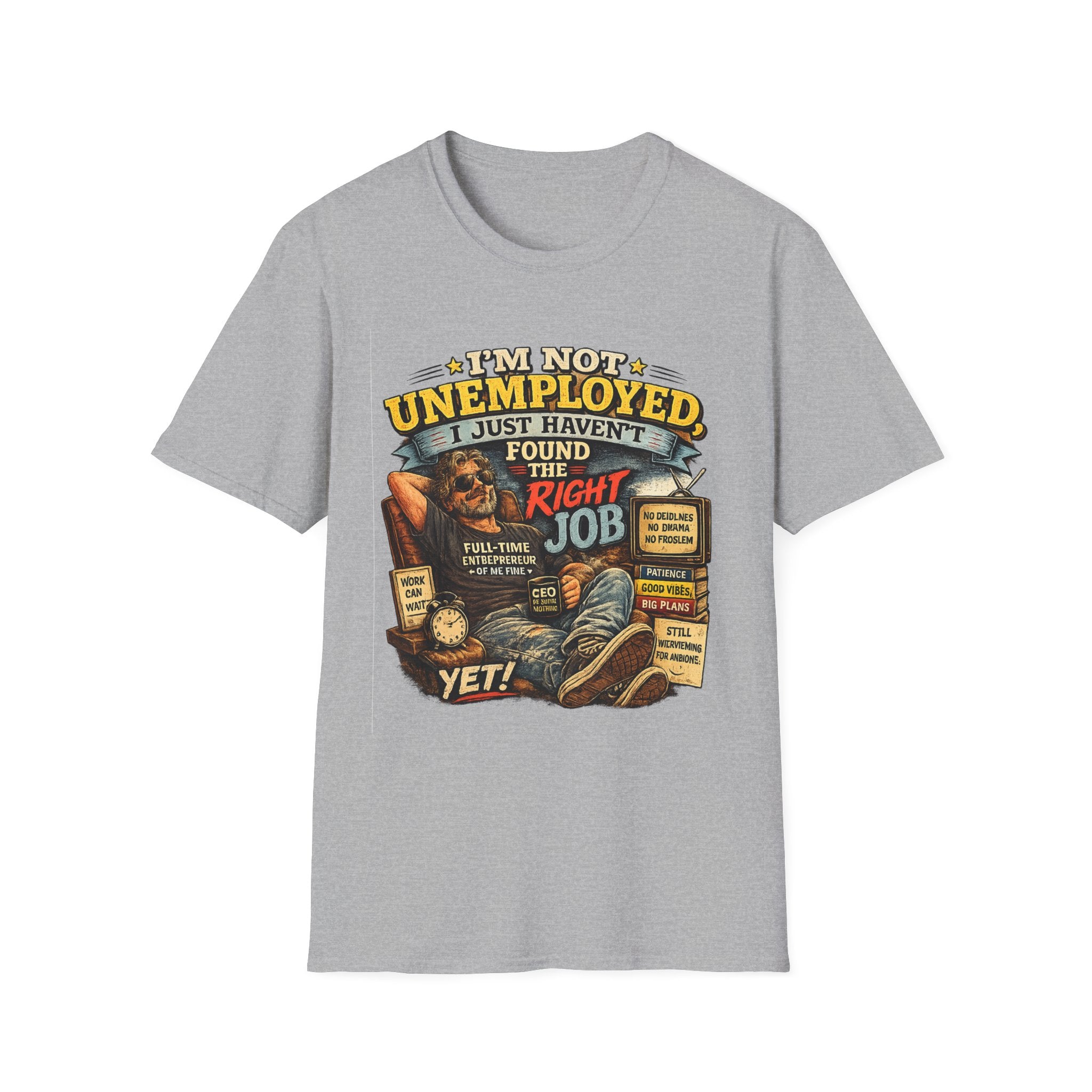 I'm Not Unemployed T-Shirt — Funny Right Job Vintage Graphic Tee