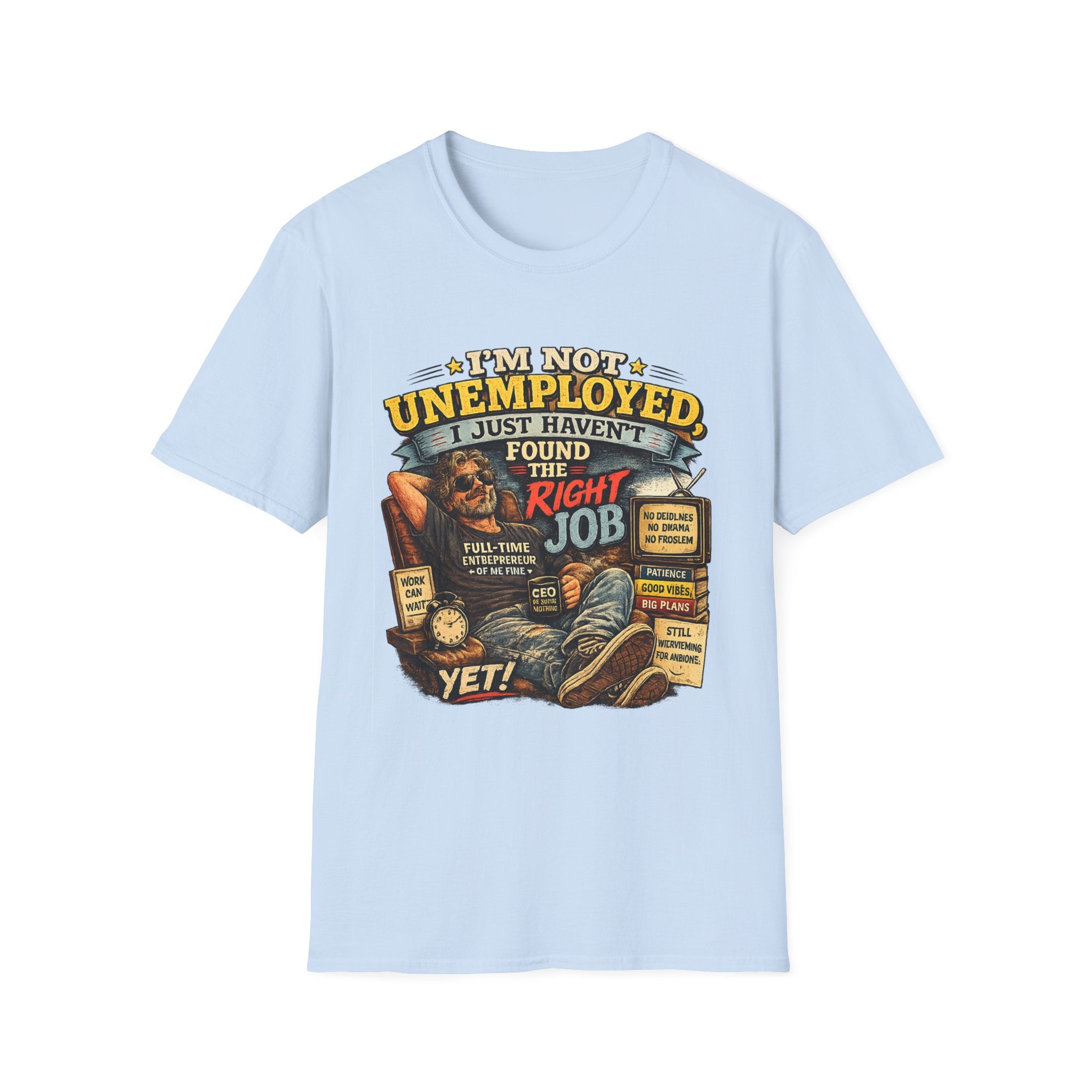 I'm Not Unemployed T-Shirt — Funny Right Job Vintage Graphic Tee