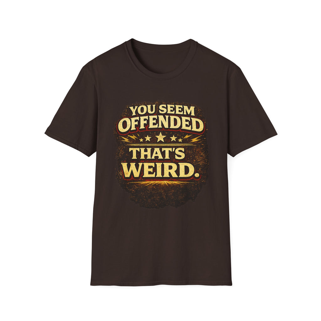 You Seem Offended That's Weird T-Shirt