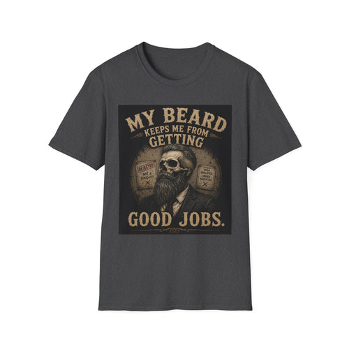 Beard Keeps Me From Getting Good Jobs T-Shirt