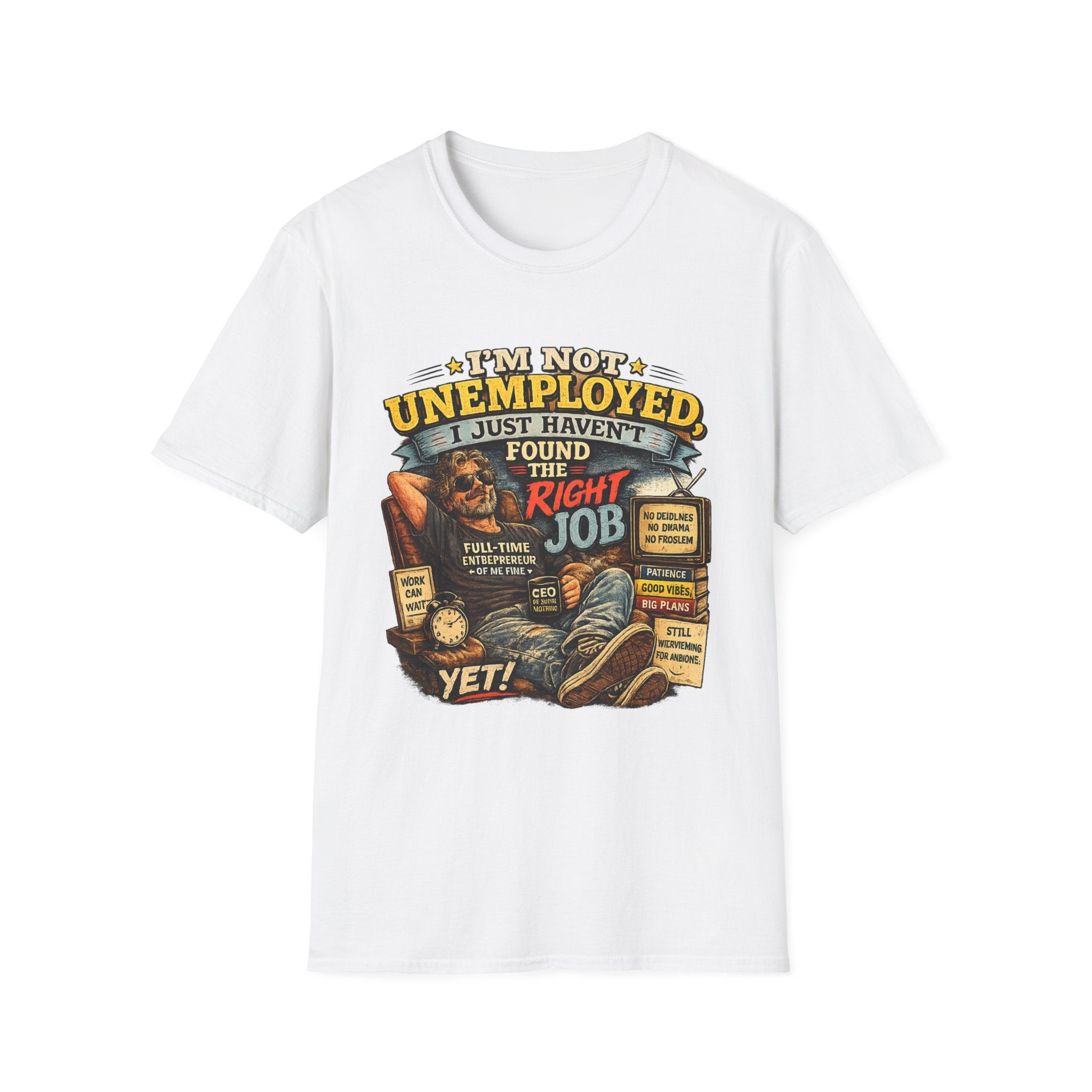 I'm Not Unemployed T-Shirt — Funny Right Job Vintage Graphic Tee