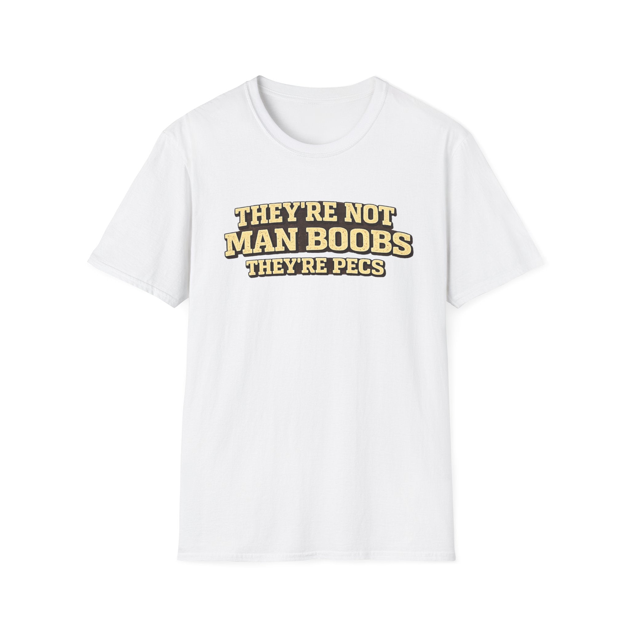Funny "They're Not Man Boobs They're Pecs" T-Shirt