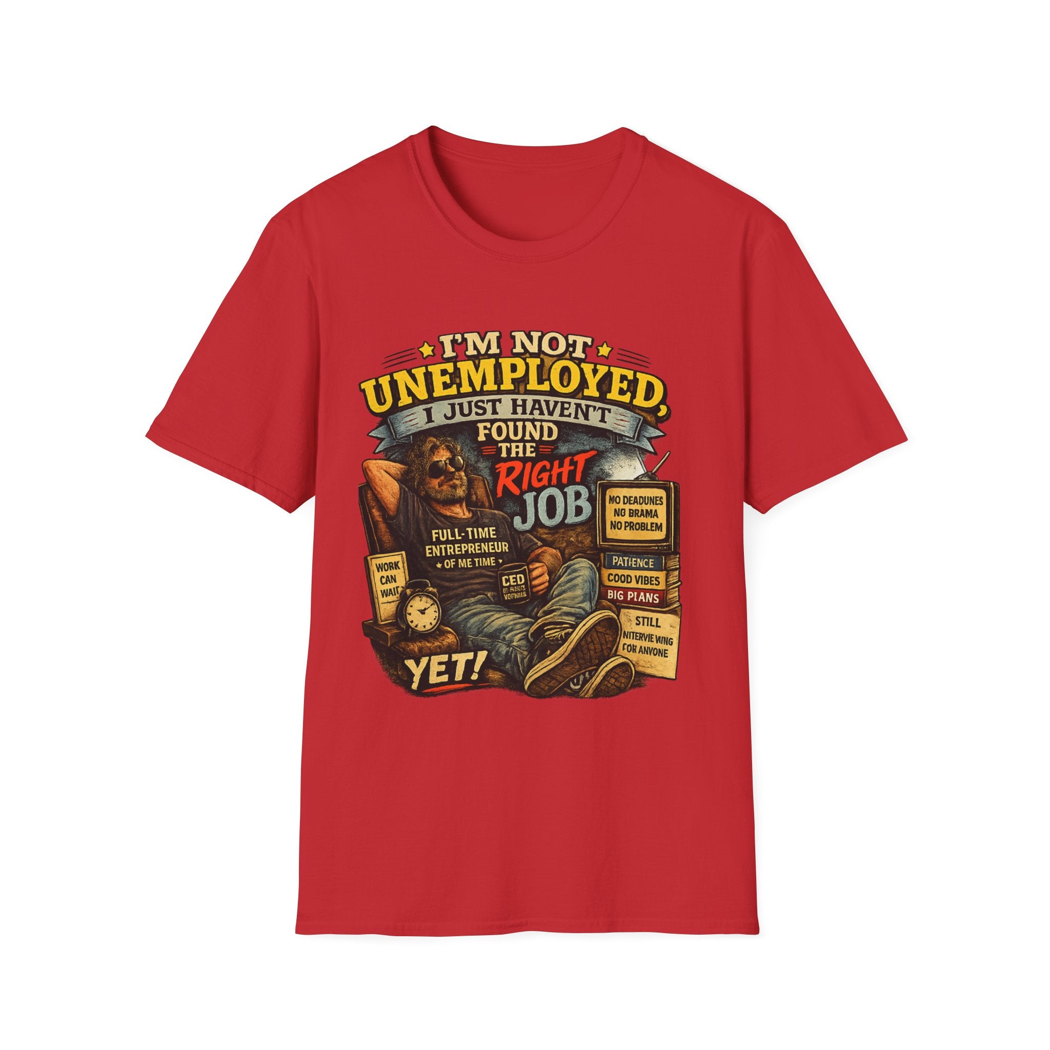 I'm Not Unemployed T-Shirt — Funny Right Job Vintage Graphic Tee
