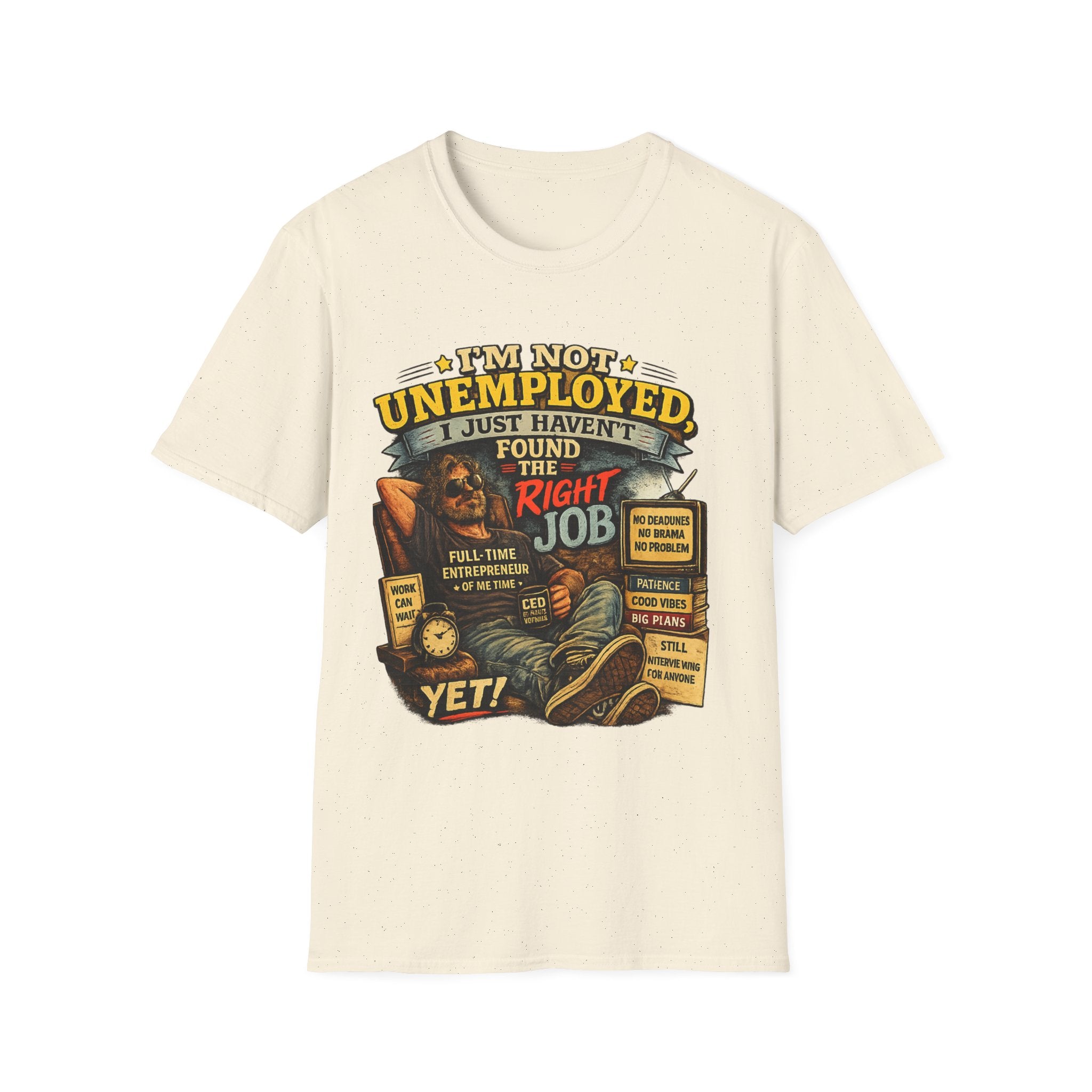 I'm Not Unemployed T-Shirt — Funny Right Job Vintage Graphic Tee