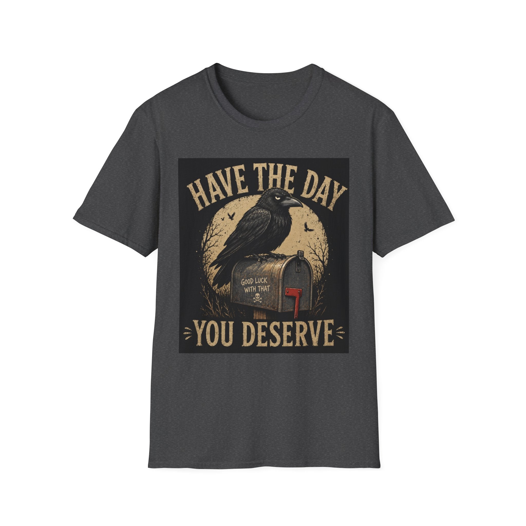 Have The Day Raven T-Shirt — "Have The Day You Deserve" Vintage Crow Graphic Tee