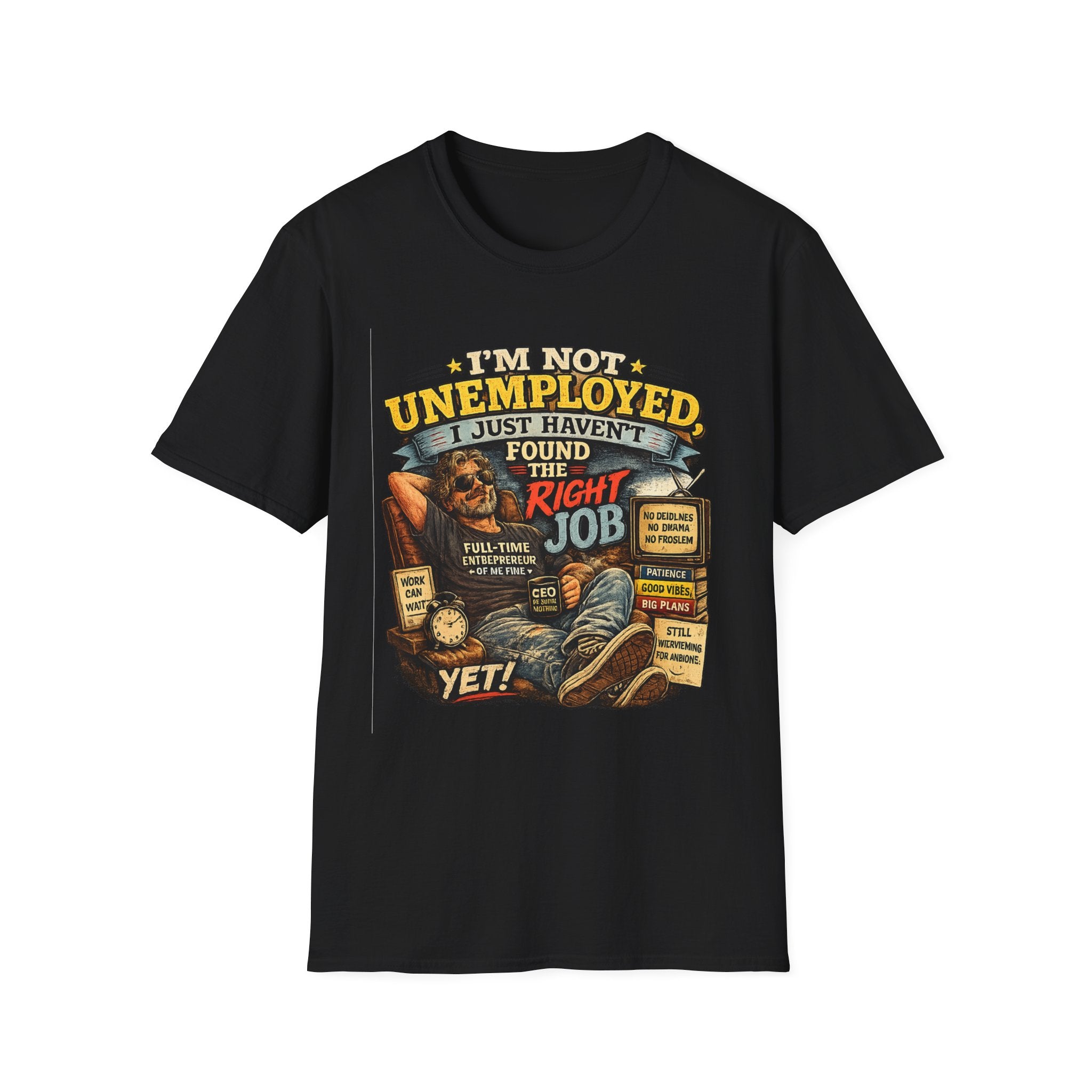 I'm Not Unemployed T-Shirt — Funny Right Job Vintage Graphic Tee