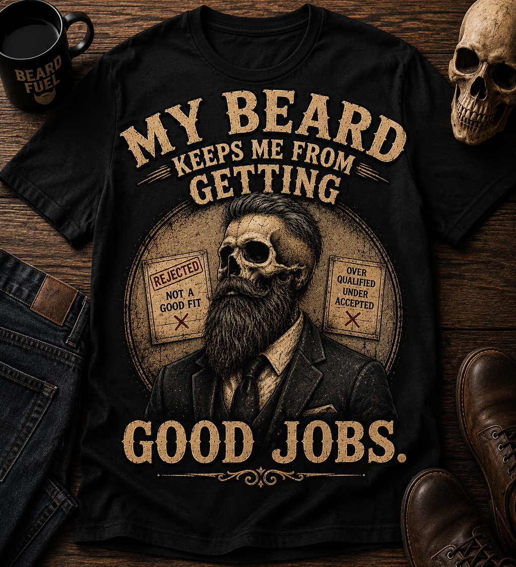 Beard Keeps Me From Getting Good Jobs T-Shirt