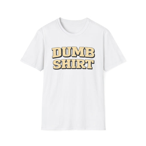 Dumb Shirt Tee — Funny Retro Block-Text Graphic T-Shirt