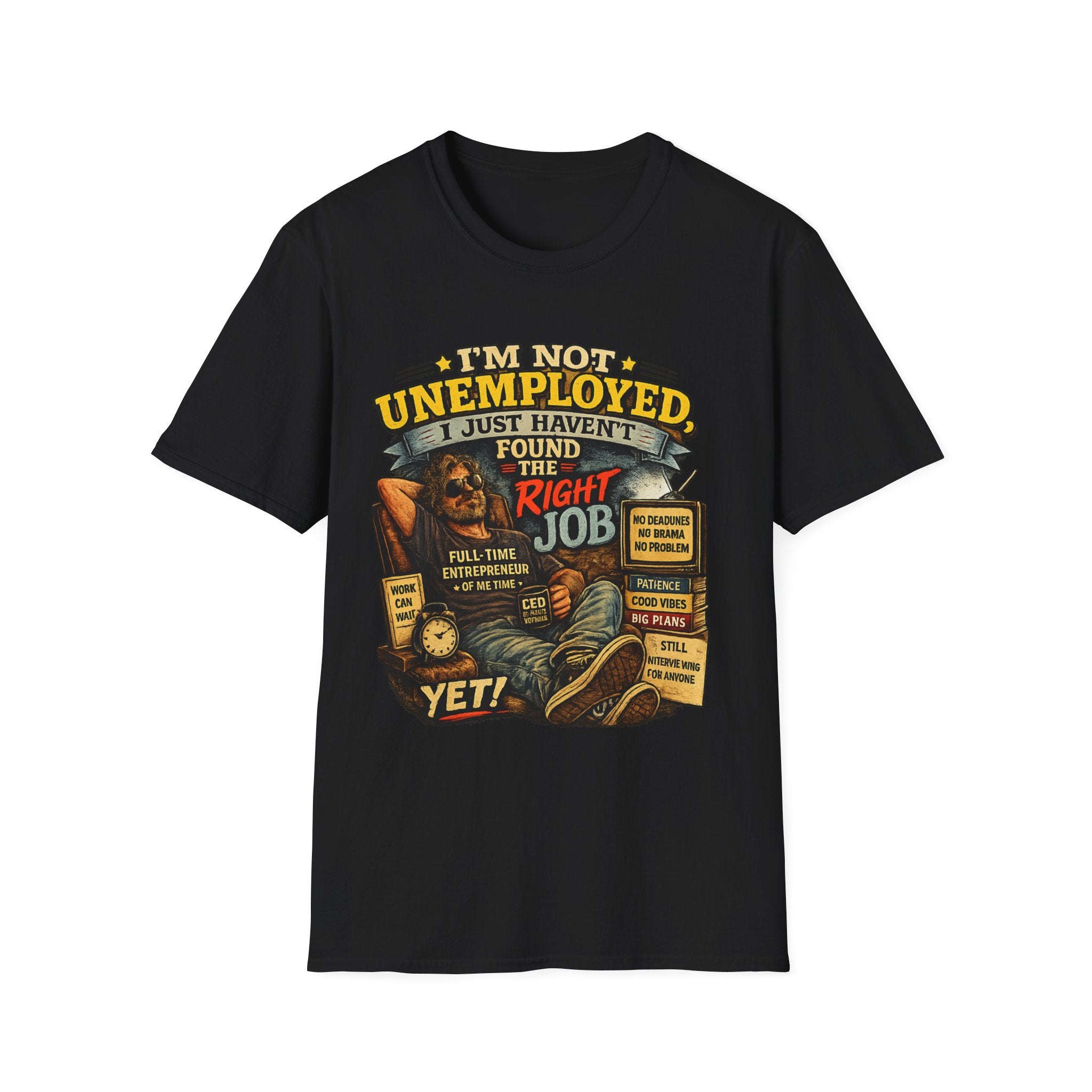 I'm Not Unemployed T-Shirt — Funny Right Job Vintage Graphic Tee