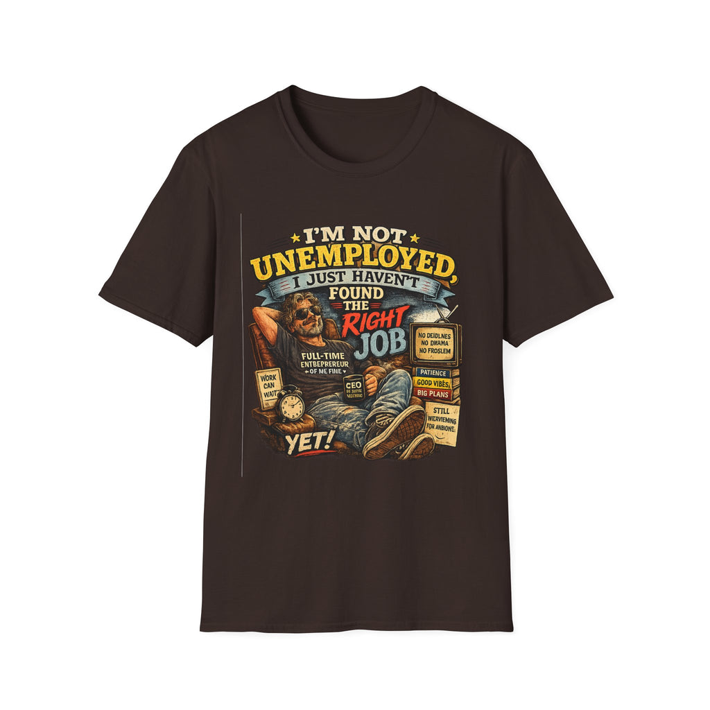 I'm Not Unemployed T-Shirt — Funny Right Job Vintage Graphic Tee