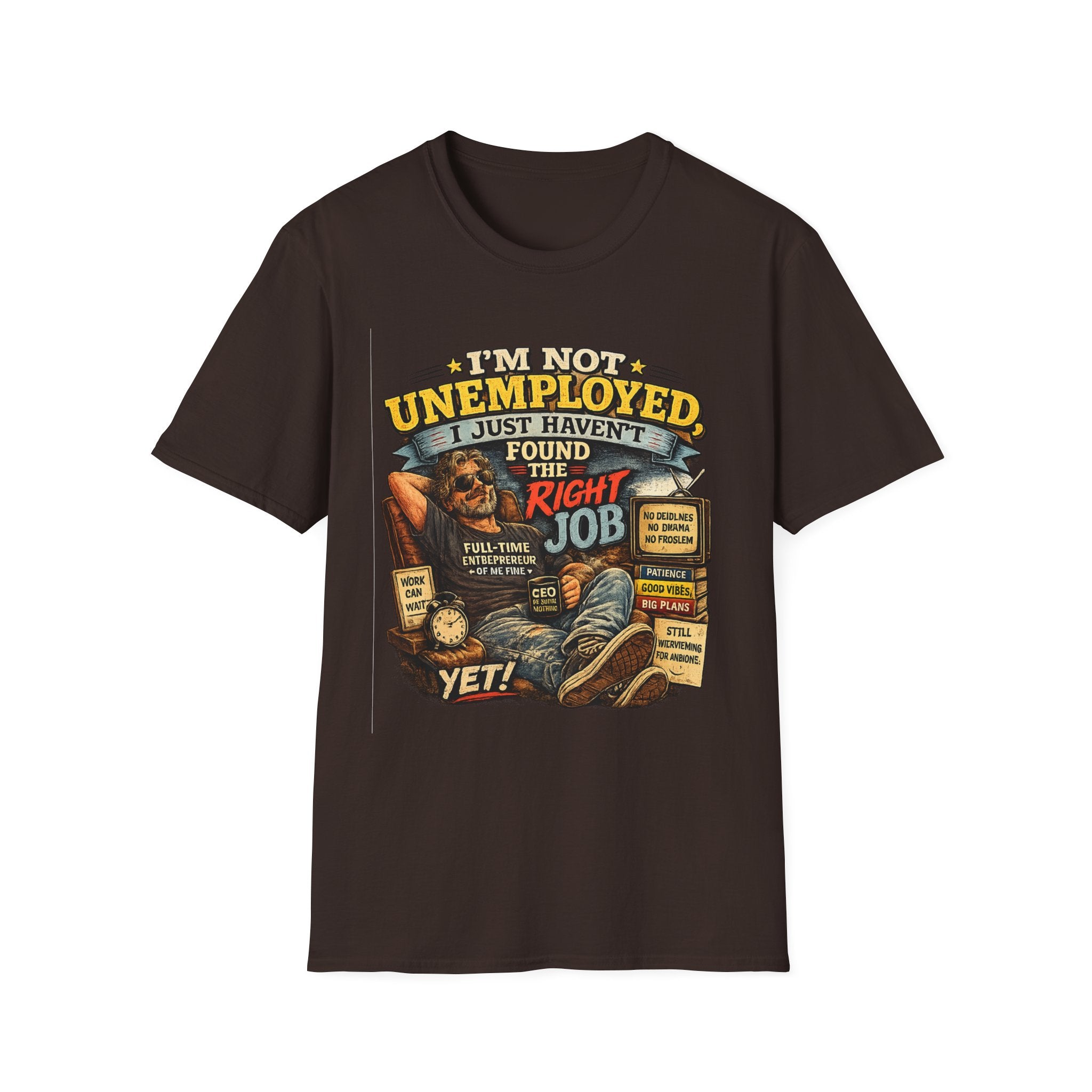 I'm Not Unemployed T-Shirt — Funny Right Job Vintage Graphic Tee