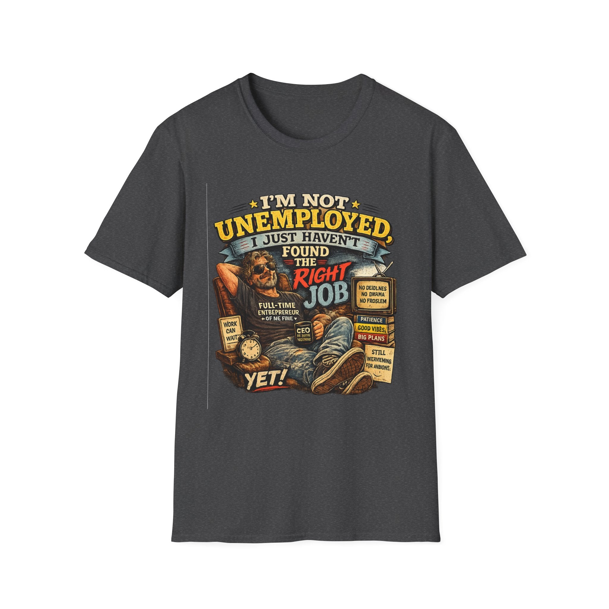 I'm Not Unemployed T-Shirt — Funny Right Job Vintage Graphic Tee