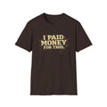 I Paid Money For This T-Shirt — Funny Vintage Statement Tee