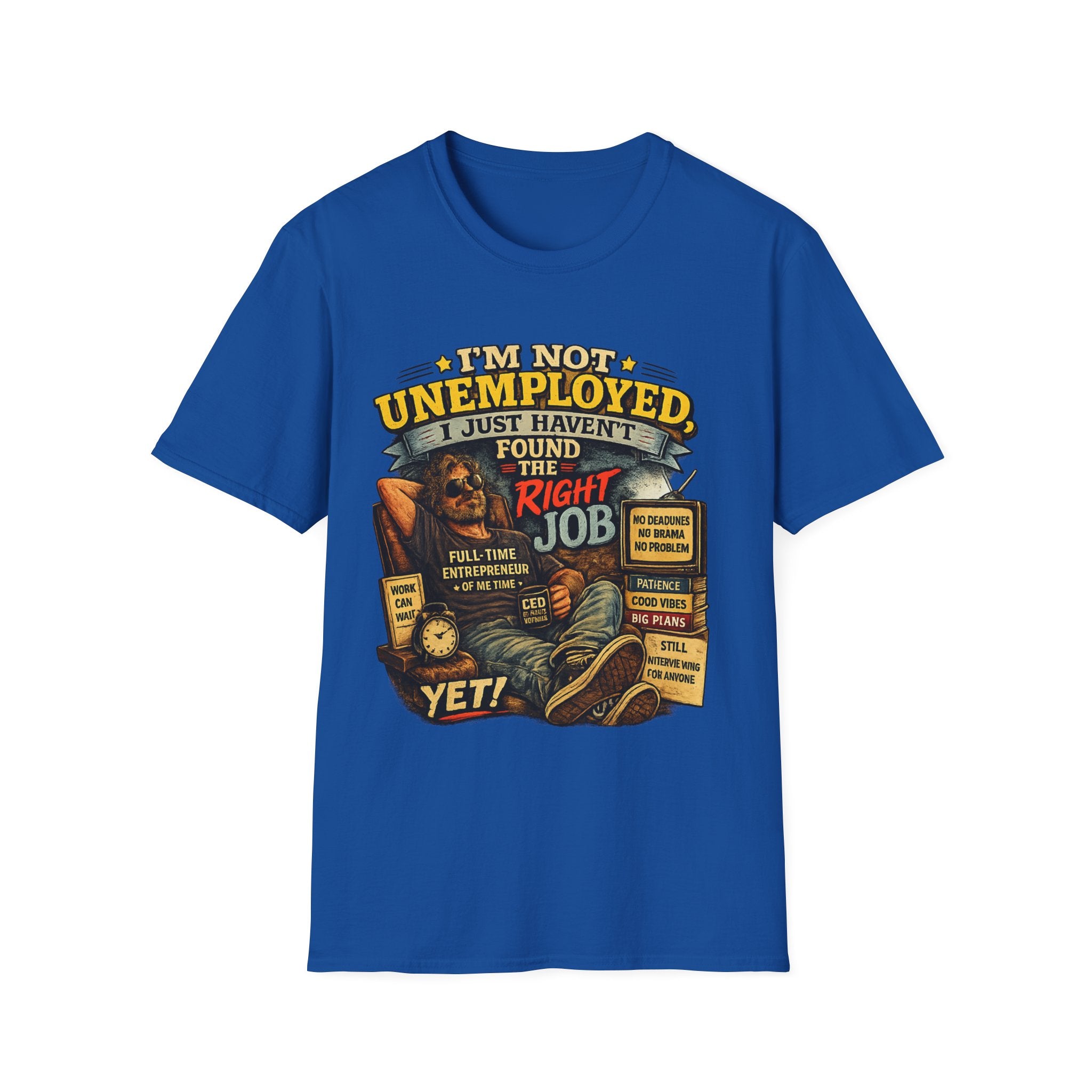 I'm Not Unemployed T-Shirt — Funny Right Job Vintage Graphic Tee