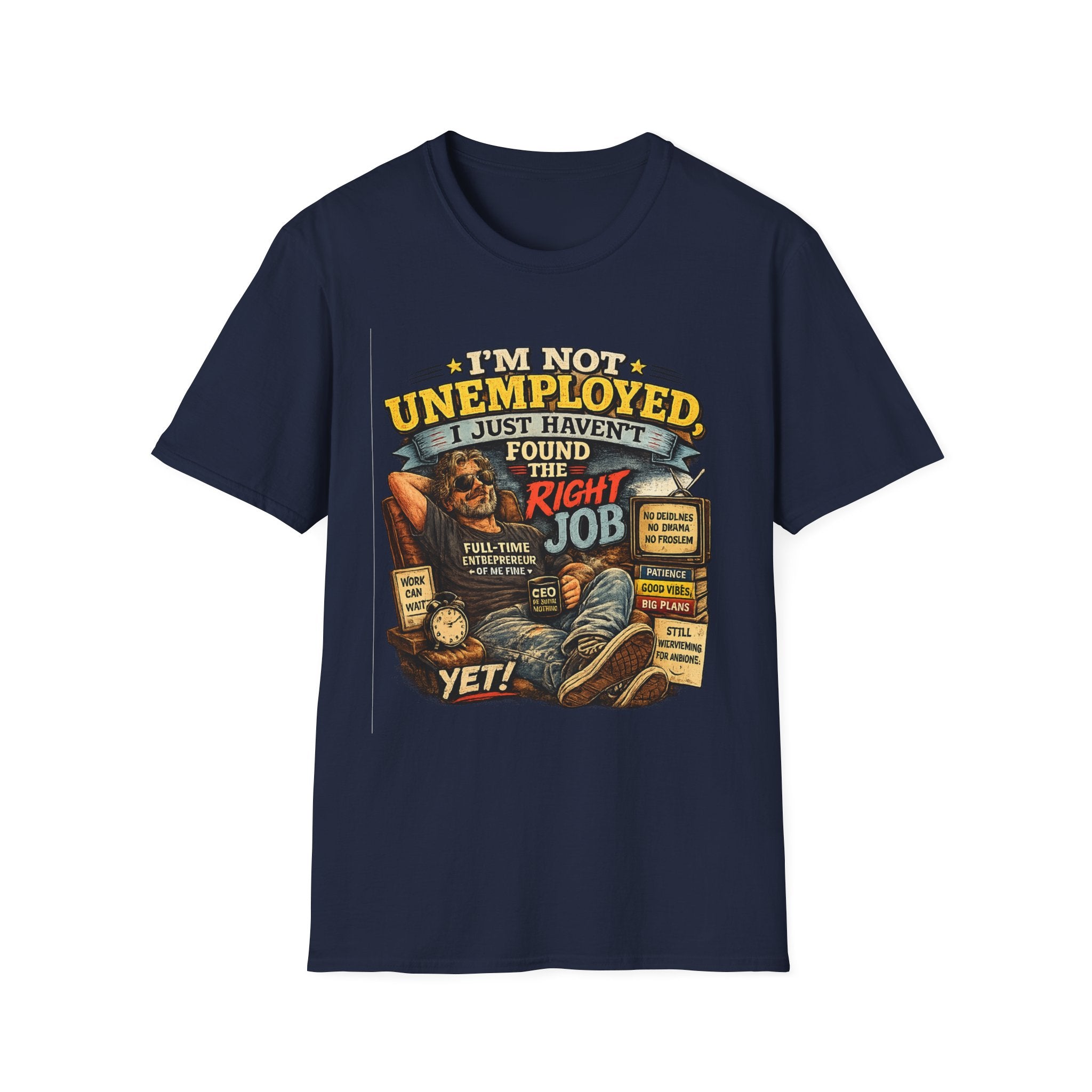 I'm Not Unemployed T-Shirt — Funny Right Job Vintage Graphic Tee