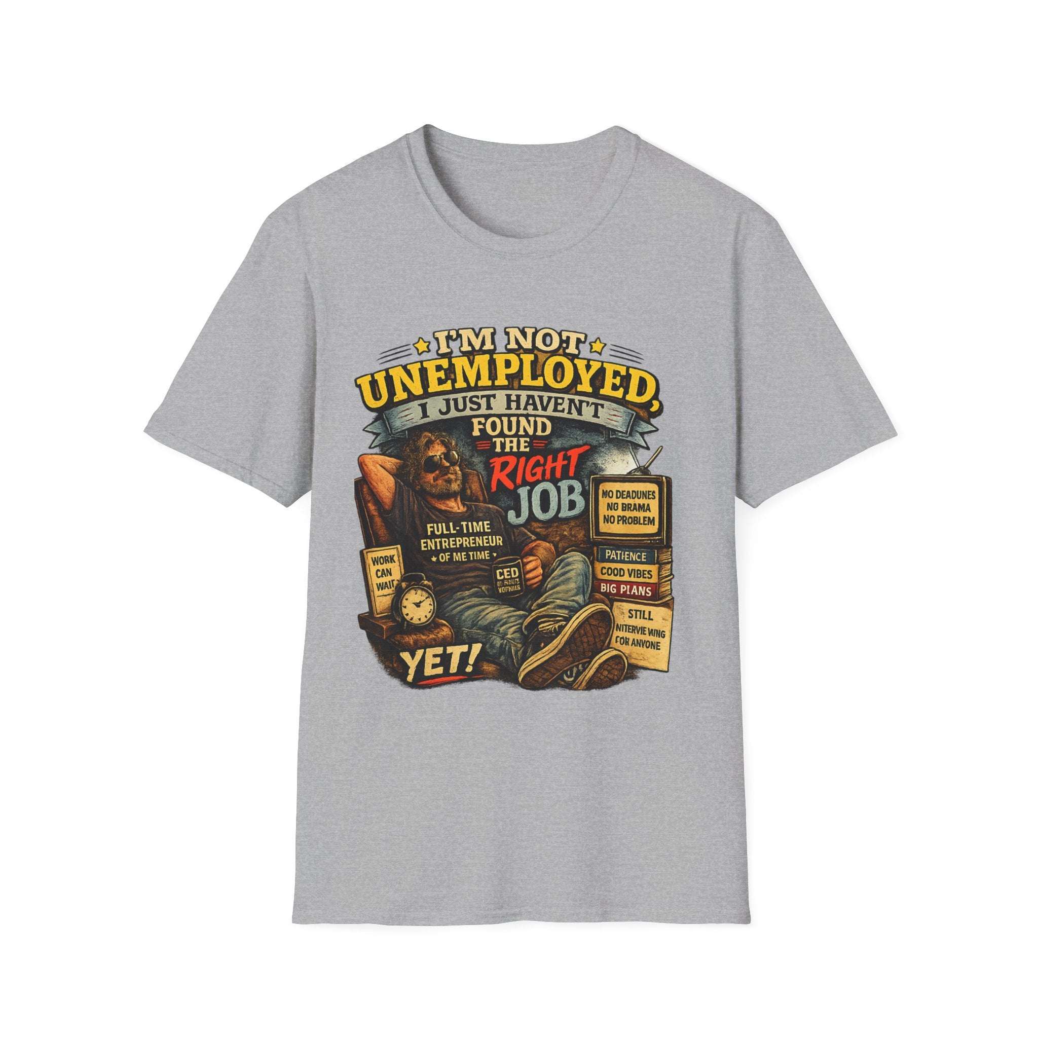 I'm Not Unemployed T-Shirt — Funny Right Job Vintage Graphic Tee