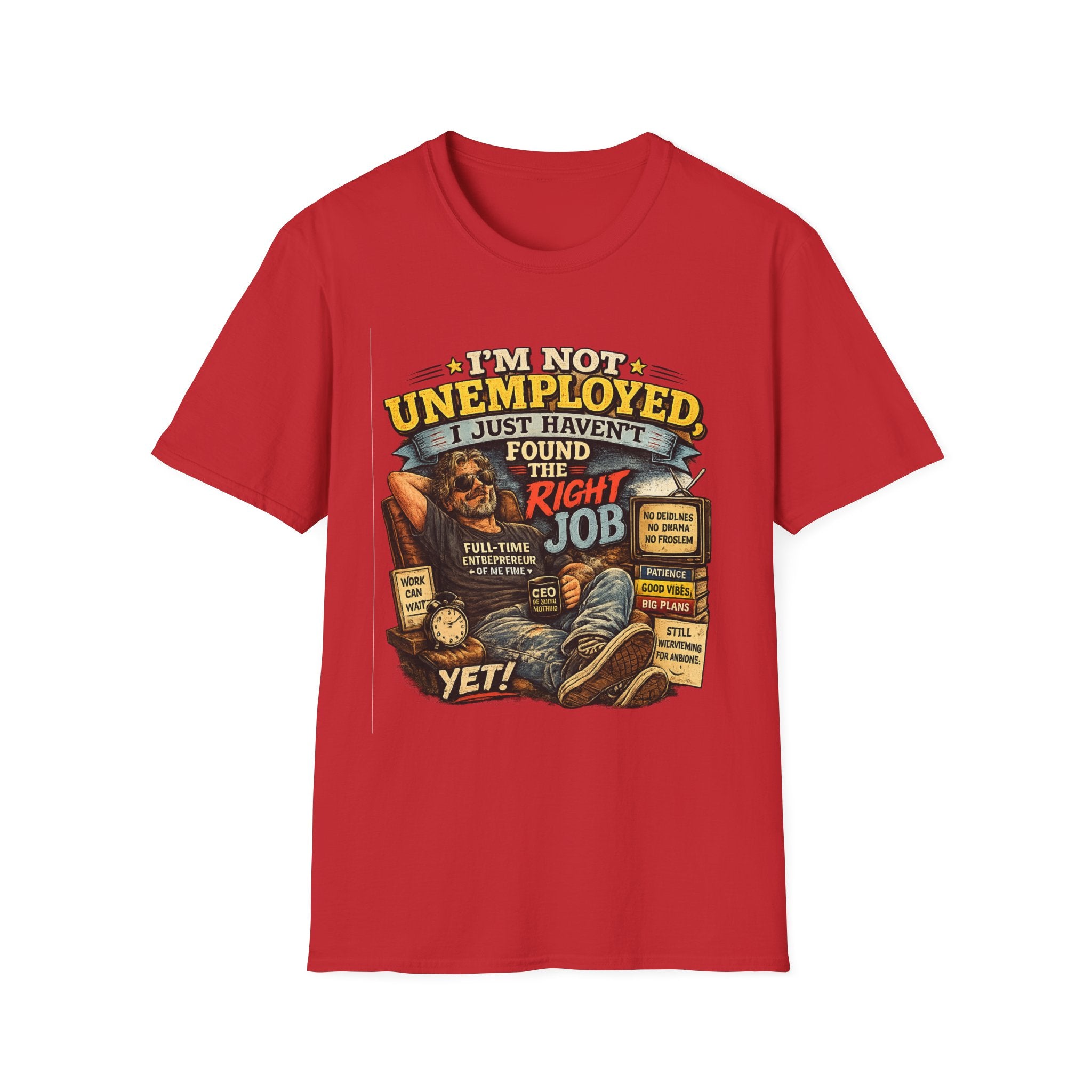 I'm Not Unemployed T-Shirt — Funny Right Job Vintage Graphic Tee