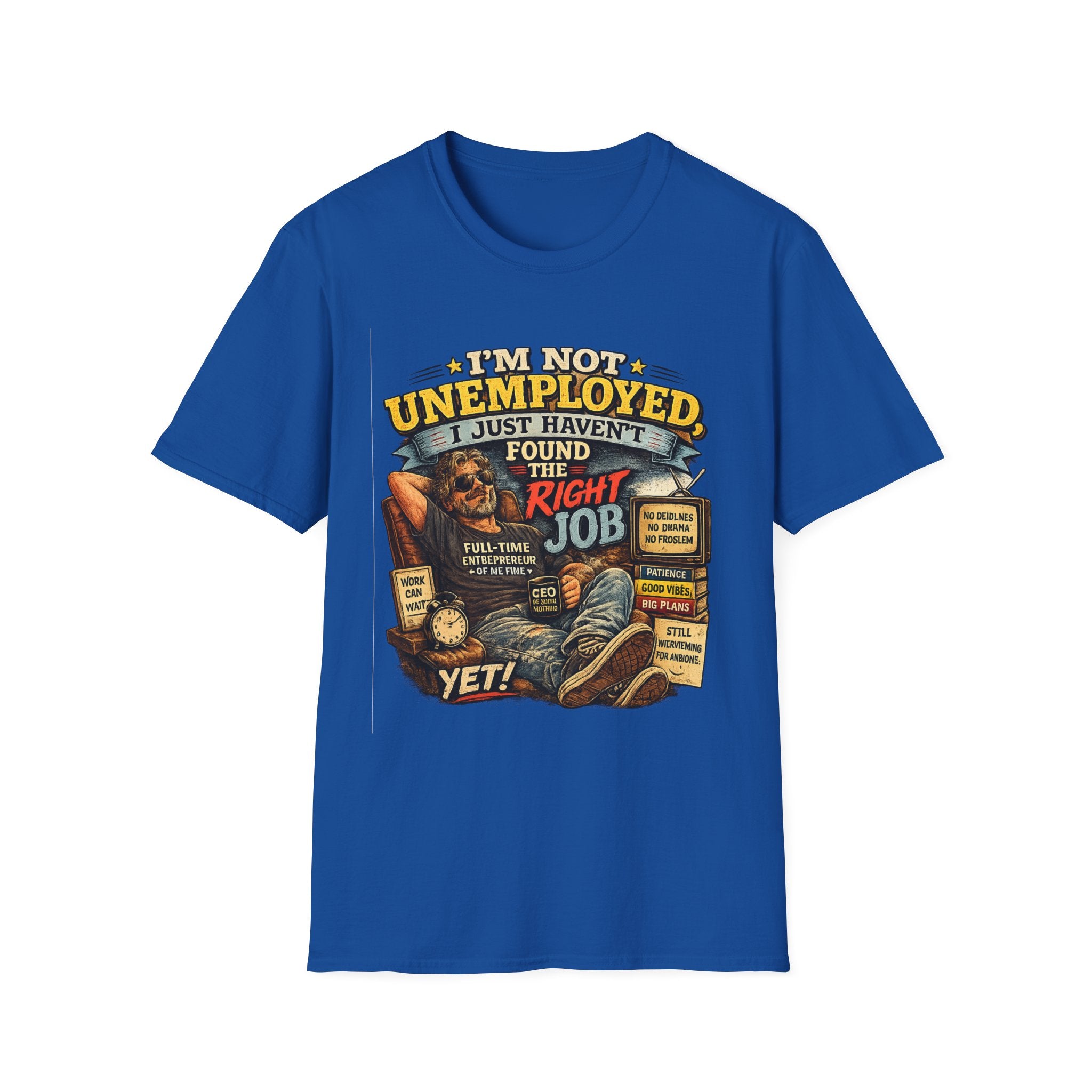I'm Not Unemployed T-Shirt — Funny Right Job Vintage Graphic Tee