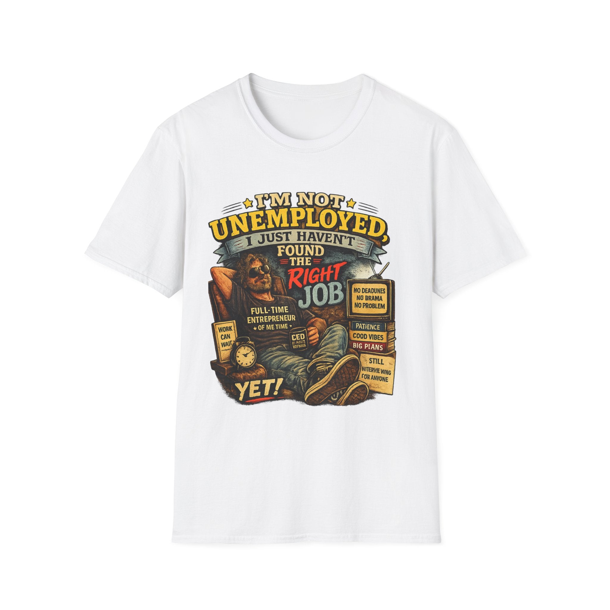 I'm Not Unemployed T-Shirt — Funny Right Job Vintage Graphic Tee