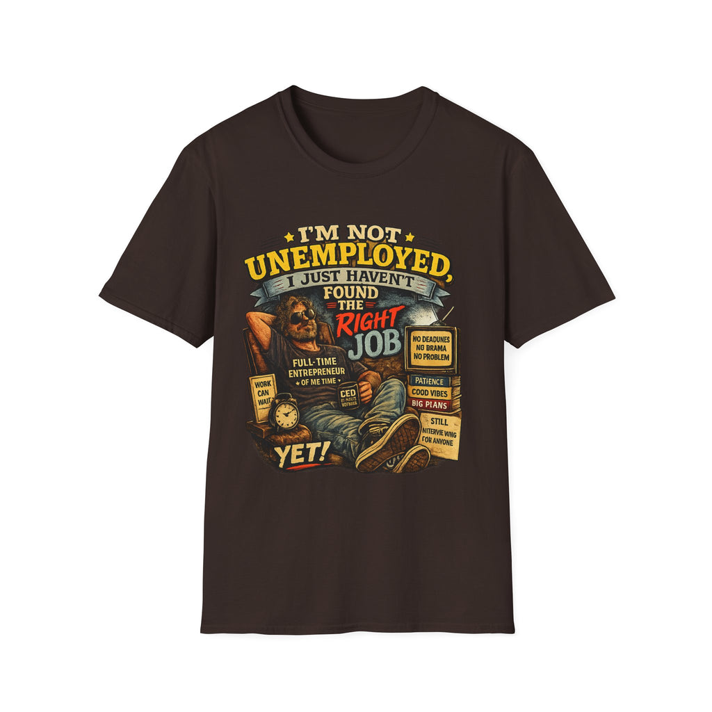 I'm Not Unemployed T-Shirt — Funny Right Job Vintage Graphic Tee