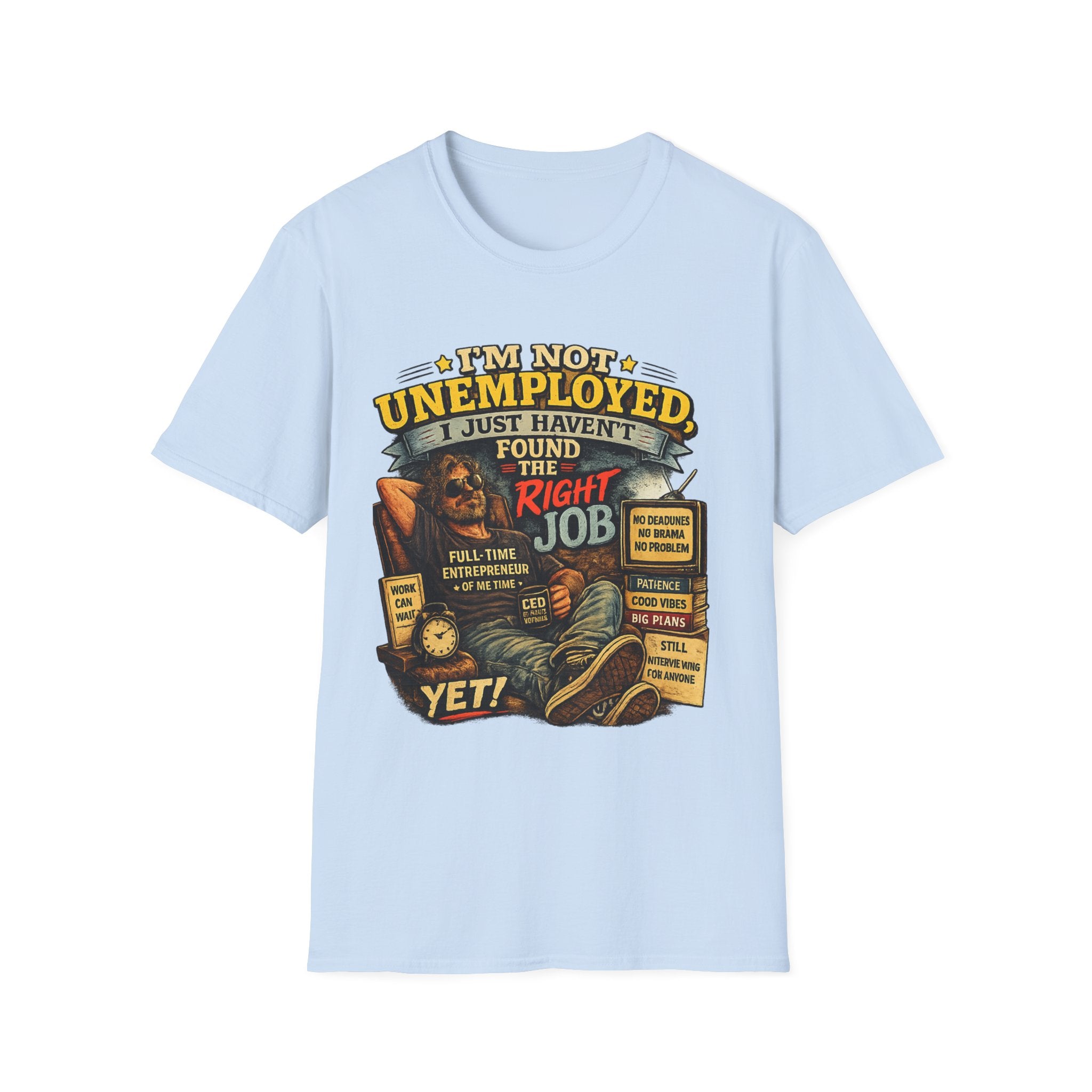 I'm Not Unemployed T-Shirt — Funny Right Job Vintage Graphic Tee