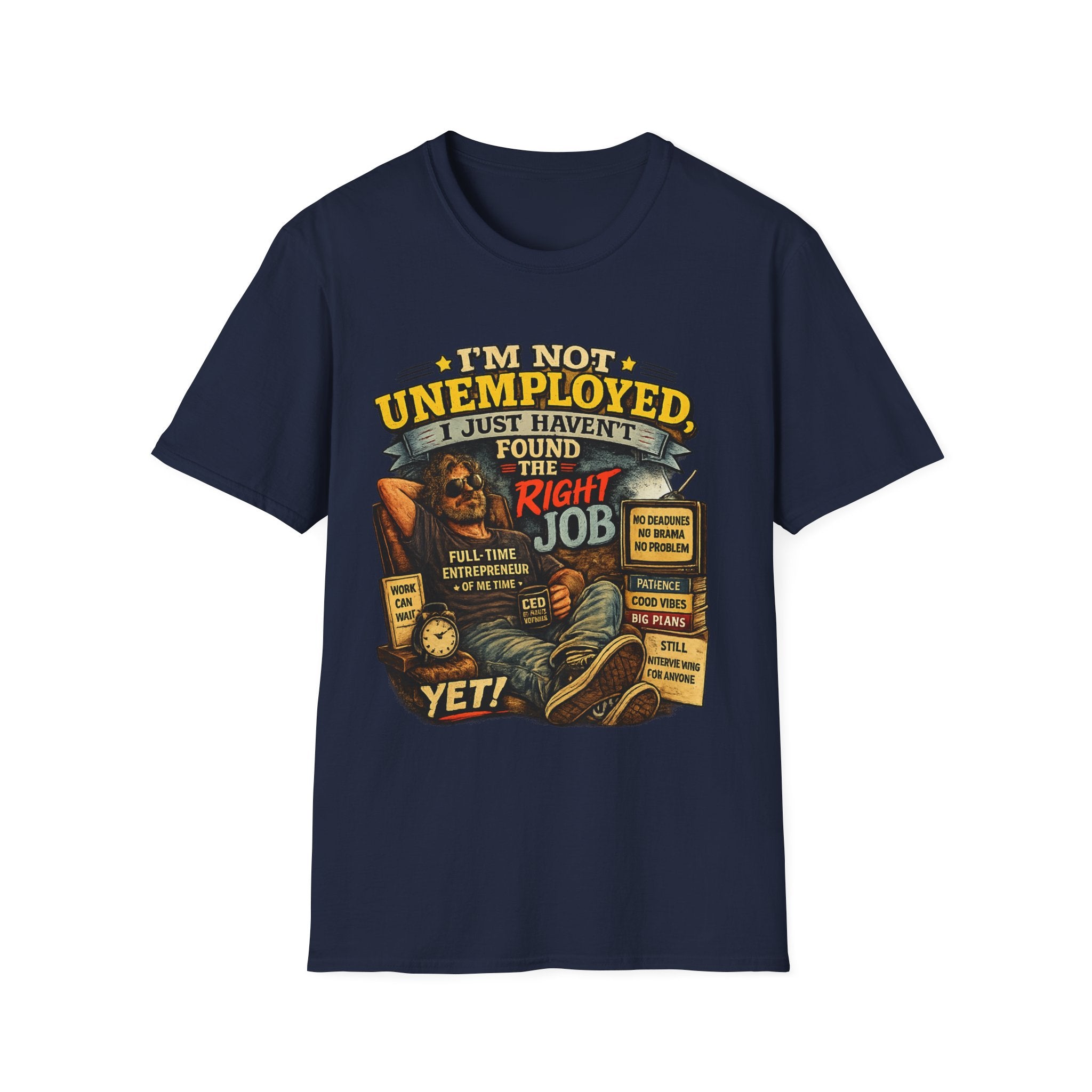 I'm Not Unemployed T-Shirt — Funny Right Job Vintage Graphic Tee