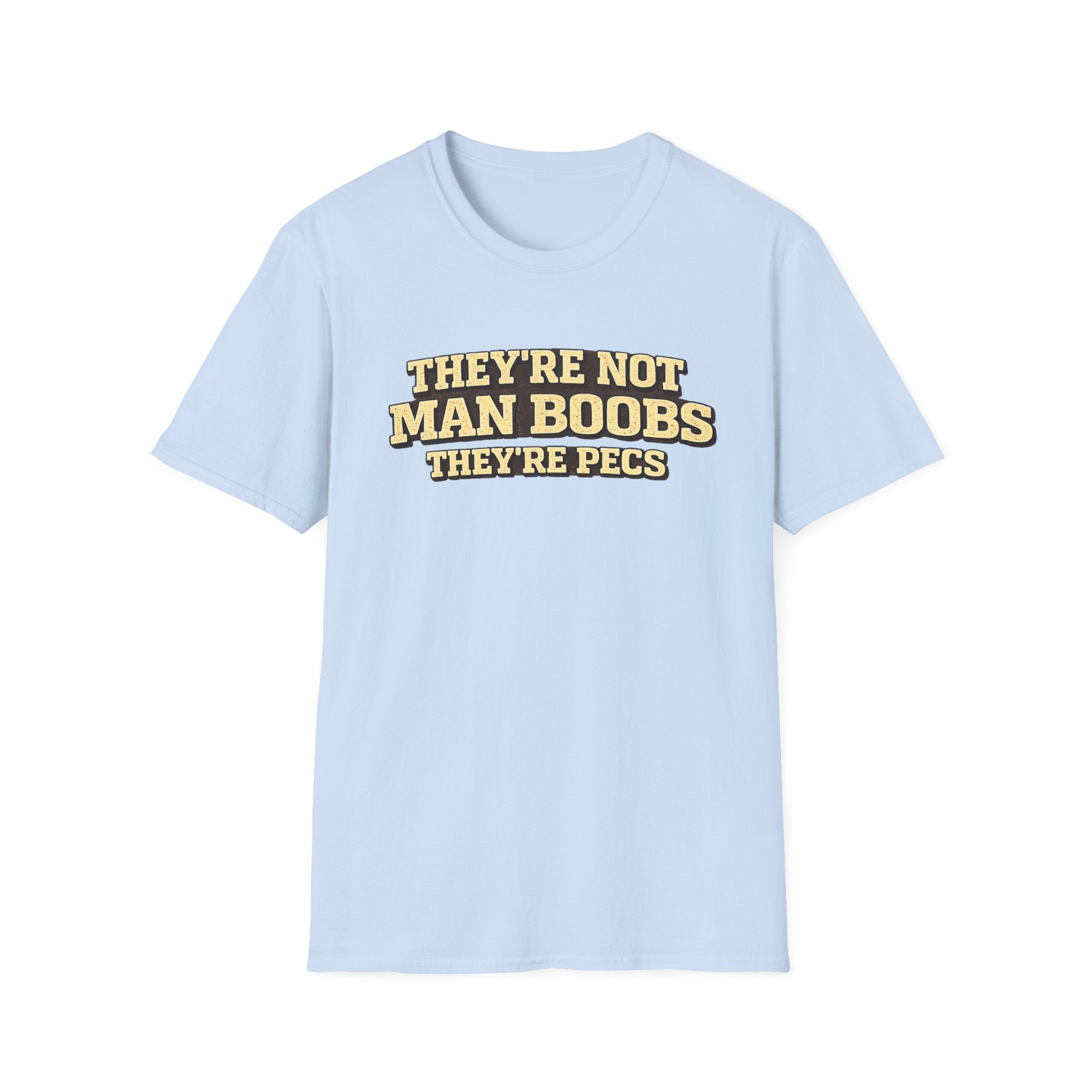 Funny "They're Not Man Boobs They're Pecs" T-Shirt