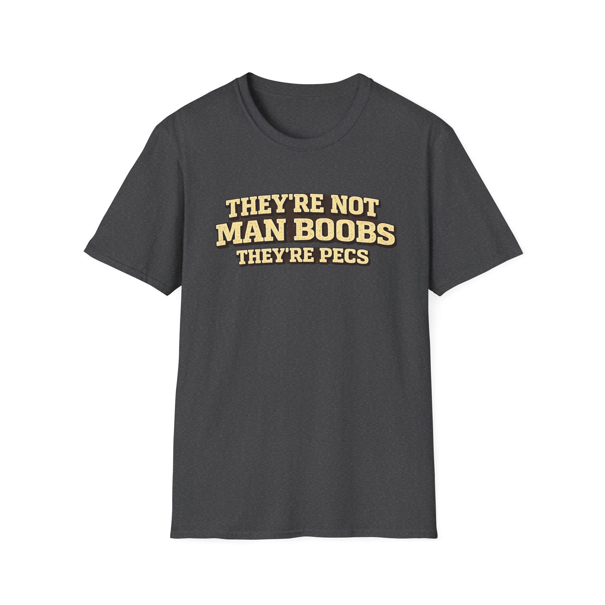 Funny "They're Not Man Boobs They're Pecs" T-Shirt