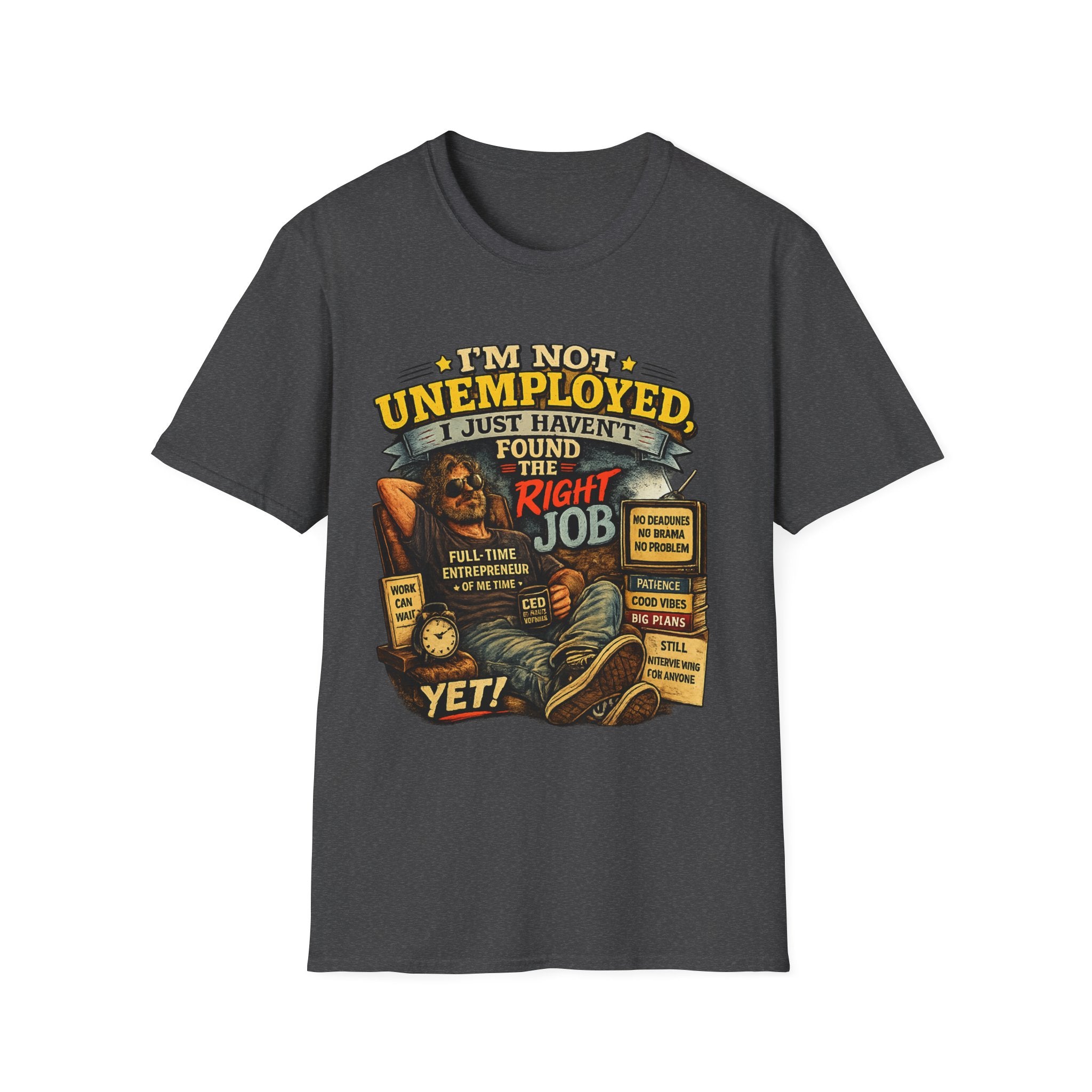I'm Not Unemployed T-Shirt — Funny Right Job Vintage Graphic Tee